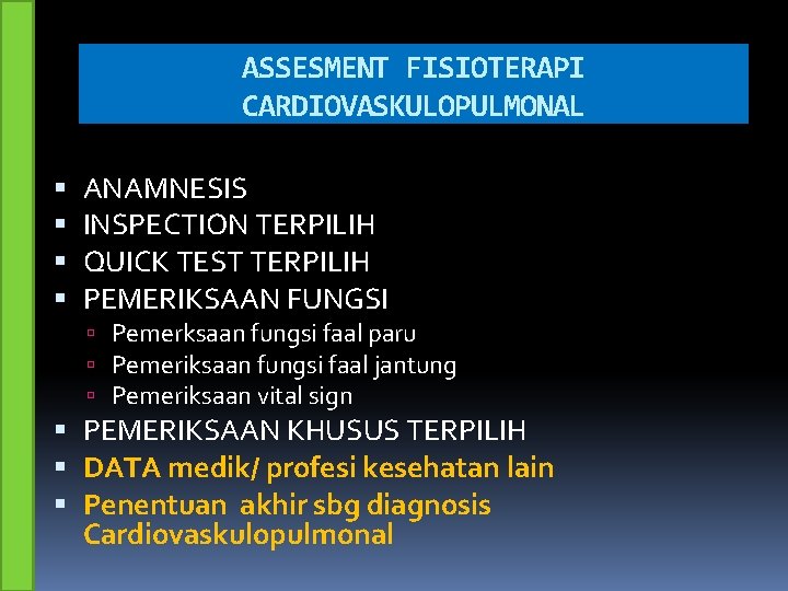 ASSESMENT FISIOTERAPI CARDIOVASKULOPULMONAL ANAMNESIS INSPECTION TERPILIH QUICK TEST TERPILIH PEMERIKSAAN FUNGSI Pemerksaan fungsi faal