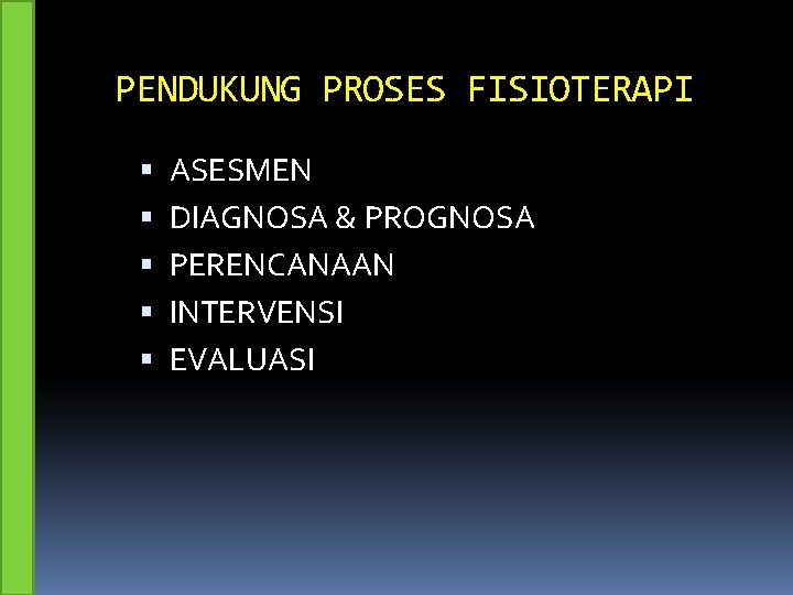 PENDUKUNG PROSES FISIOTERAPI ASESMEN DIAGNOSA & PROGNOSA PERENCANAAN INTERVENSI EVALUASI 