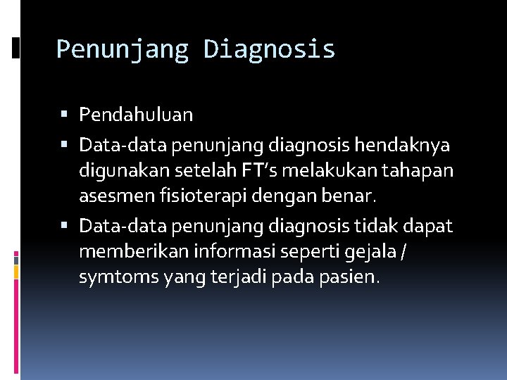 Penunjang Diagnosis Pendahuluan Data-data penunjang diagnosis hendaknya digunakan setelah FT’s melakukan tahapan asesmen fisioterapi