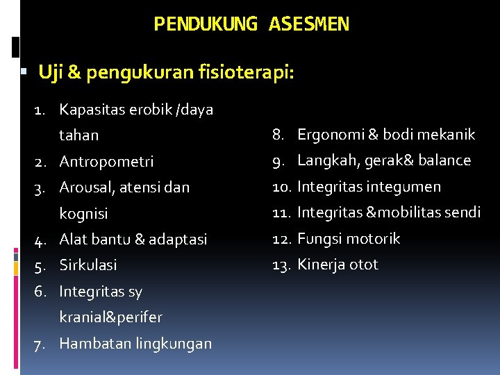 PENDUKUNG ASESMEN Uji & pengukuran fisioterapi: 1. Kapasitas erobik /daya tahan 8. Ergonomi &