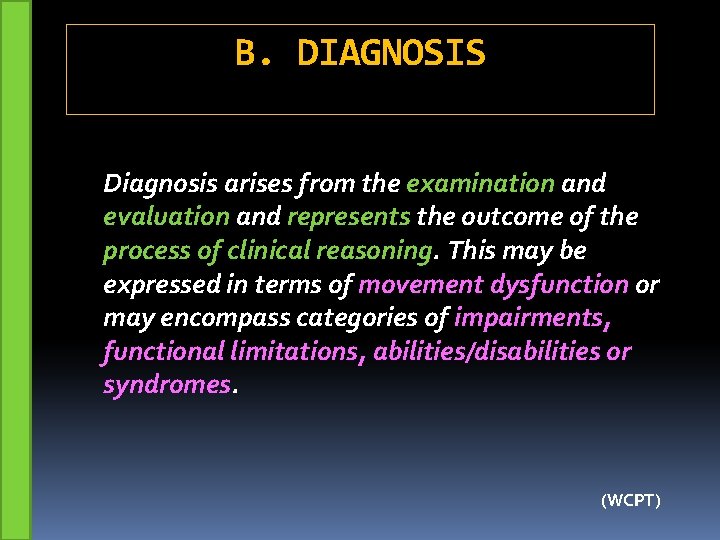 B. DIAGNOSIS Diagnosis arises from the examination and evaluation and represents the outcome of