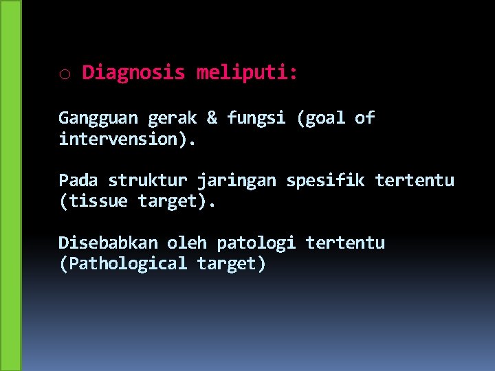 o Diagnosis meliputi: Gangguan gerak & fungsi (goal of intervension). Pada struktur jaringan spesifik