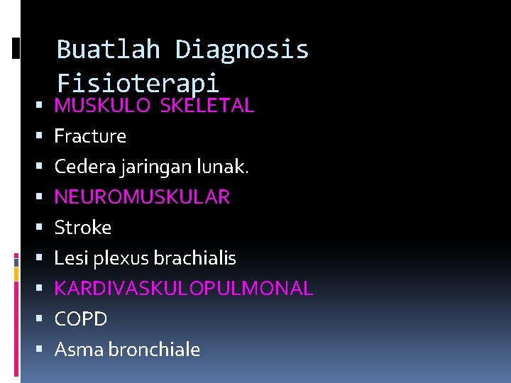  Buatlah Diagnosis Fisioterapi MUSKULO SKELETAL Fracture Cedera jaringan lunak. NEUROMUSKULAR Stroke Lesi plexus