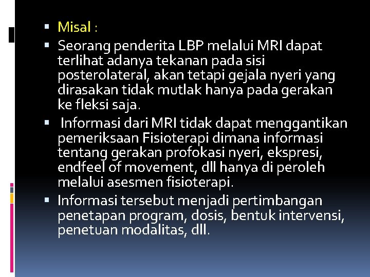  Misal : Seorang penderita LBP melalui MRI dapat terlihat adanya tekanan pada sisi