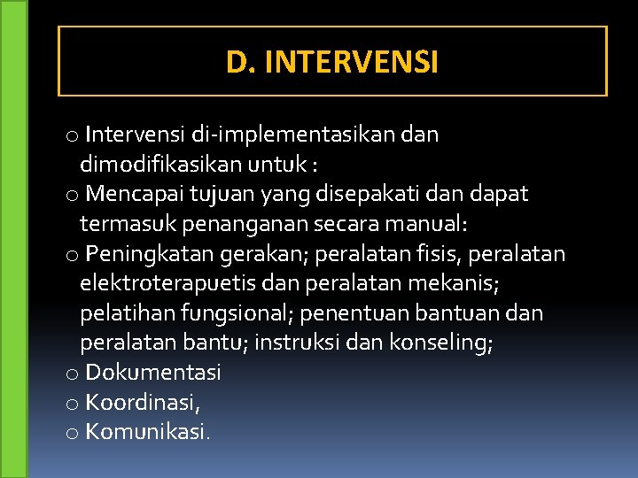 D. INTERVENSI o Intervensi di-implementasikan dimodifikasikan untuk : o Mencapai tujuan yang disepakati dan