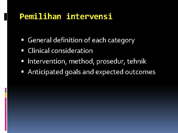 Pemilihan intervensi General definition of each category Clinical consideration Intervention, method, prosedur, tehnik Anticipated