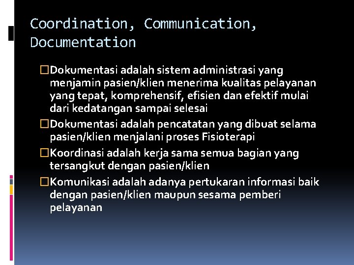 Coordination, Communication, Documentation �Dokumentasi adalah sistem administrasi yang menjamin pasien/klien menerima kualitas pelayanan yang