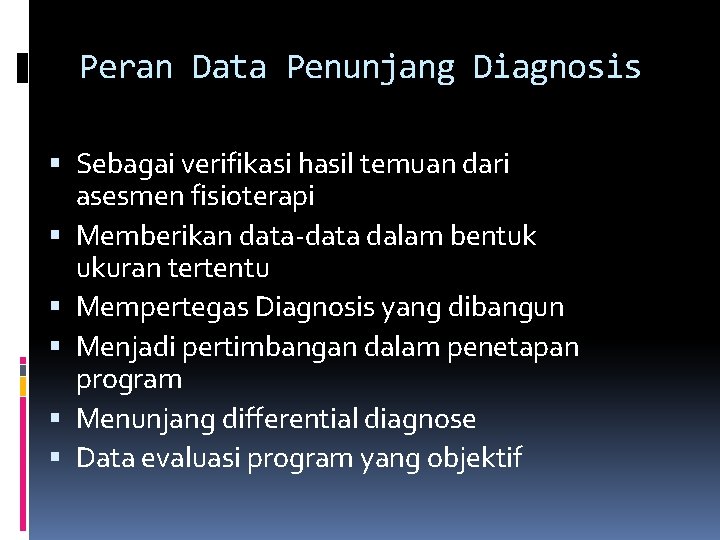 Peran Data Penunjang Diagnosis Sebagai verifikasi hasil temuan dari asesmen fisioterapi Memberikan data-data dalam