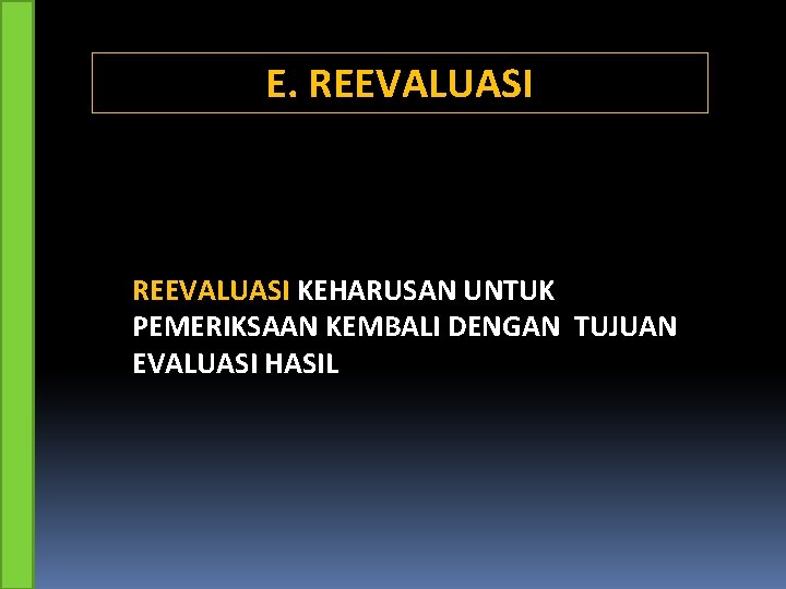 E. REEVALUASI KEHARUSAN UNTUK PEMERIKSAAN KEMBALI DENGAN TUJUAN EVALUASI HASIL 