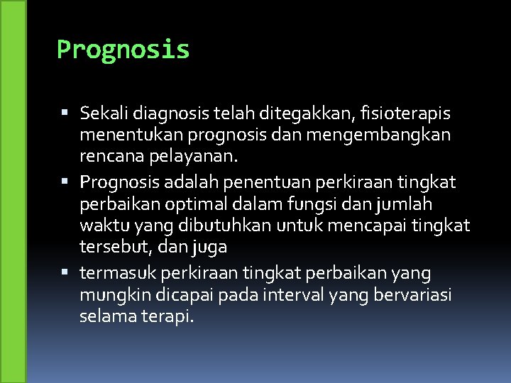 Prognosis Sekali diagnosis telah ditegakkan, fisioterapis menentukan prognosis dan mengembangkan rencana pelayanan. Prognosis adalah