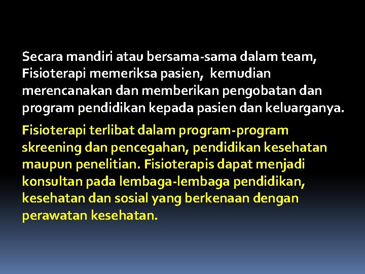 Secara mandiri atau bersama-sama dalam team, Fisioterapi memeriksa pasien, kemudian merencanakan dan memberikan pengobatan