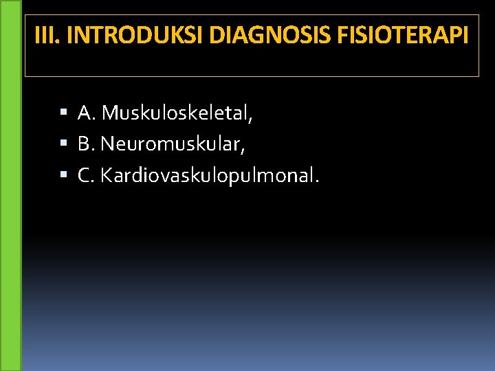 III. INTRODUKSI DIAGNOSIS FISIOTERAPI A. Muskuloskeletal, B. Neuromuskular, C. Kardiovaskulopulmonal. 