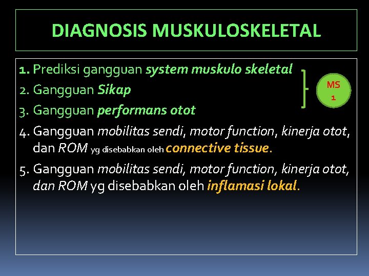 DIAGNOSIS MUSKULOSKELETAL 1. Prediksi gangguan system muskulo skeletal MS 2. Gangguan Sikap 1 3.