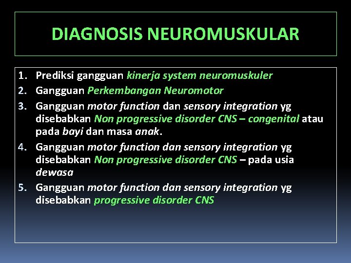 DIAGNOSIS NEUROMUSKULAR 1. Prediksi gangguan kinerja system neuromuskuler 2. Gangguan Perkembangan Neuromotor 3. Gangguan