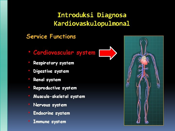 Introduksi Diagnosa Kardiovaskulopulmonal Service Functions • Cardiovascular system • Respiratory system • Digestive system