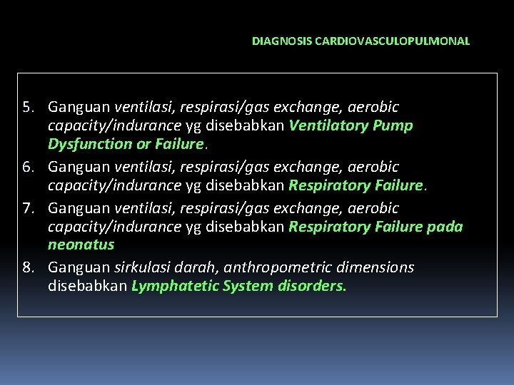 DIAGNOSIS CARDIOVASCULOPULMONAL 5. Ganguan ventilasi, respirasi/gas exchange, aerobic capacity/indurance yg disebabkan Ventilatory Pump Dysfunction