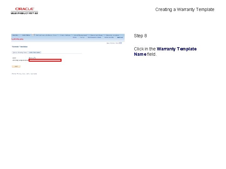 Creating a Warranty Template Step 8 Click in the Warranty Template Name field. Creating a Warranty Template Step 8 Click in the Warranty Template Name field.
