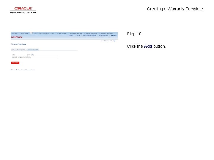 Creating a Warranty Template Step 10 Click the Add button. Creating a Warranty Template Step 10 Click the Add button.