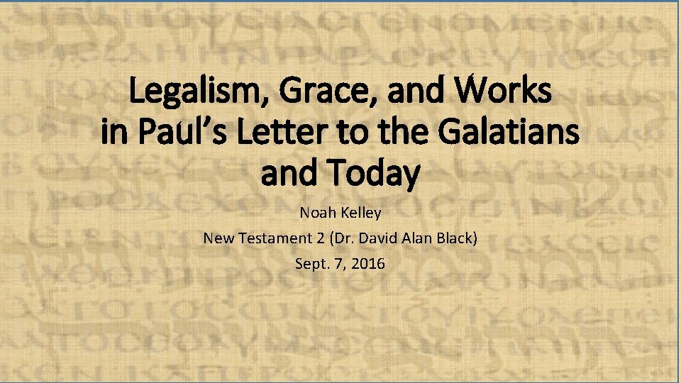 Legalism, Grace, and Works in Paul’s Letter to the Galatians and Today Noah Kelley
