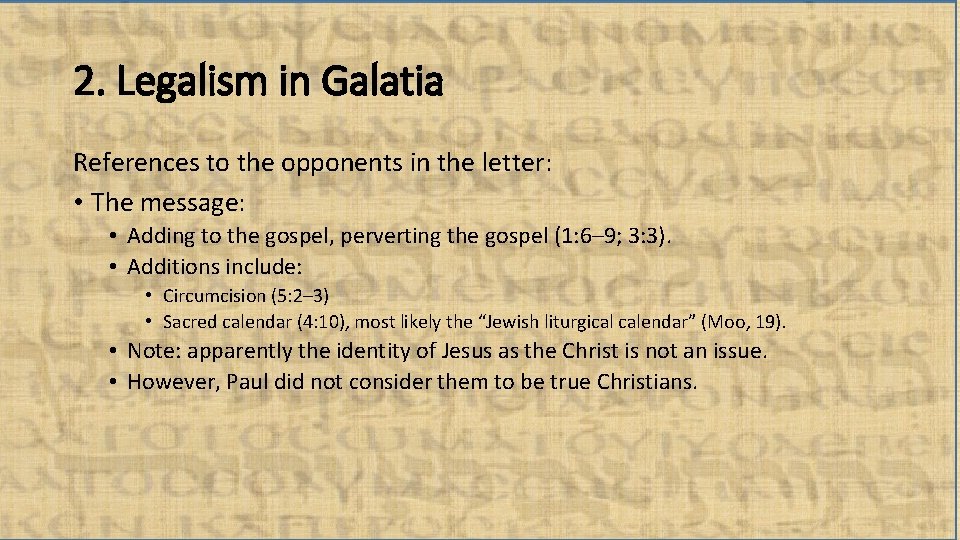 2. Legalism in Galatia References to the opponents in the letter: • The message: