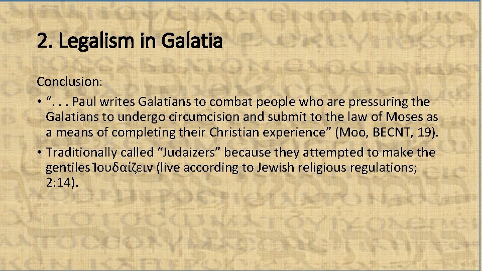 2. Legalism in Galatia Conclusion: • “. . . Paul writes Galatians to combat