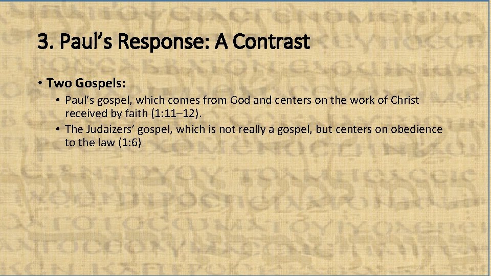 3. Paul’s Response: A Contrast • Two Gospels: • Paul’s gospel, which comes from