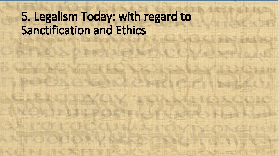 5. Legalism Today: with regard to Sanctification and Ethics 