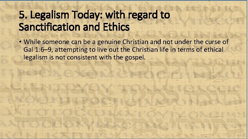 5. Legalism Today: with regard to Sanctification and Ethics • While someone can be