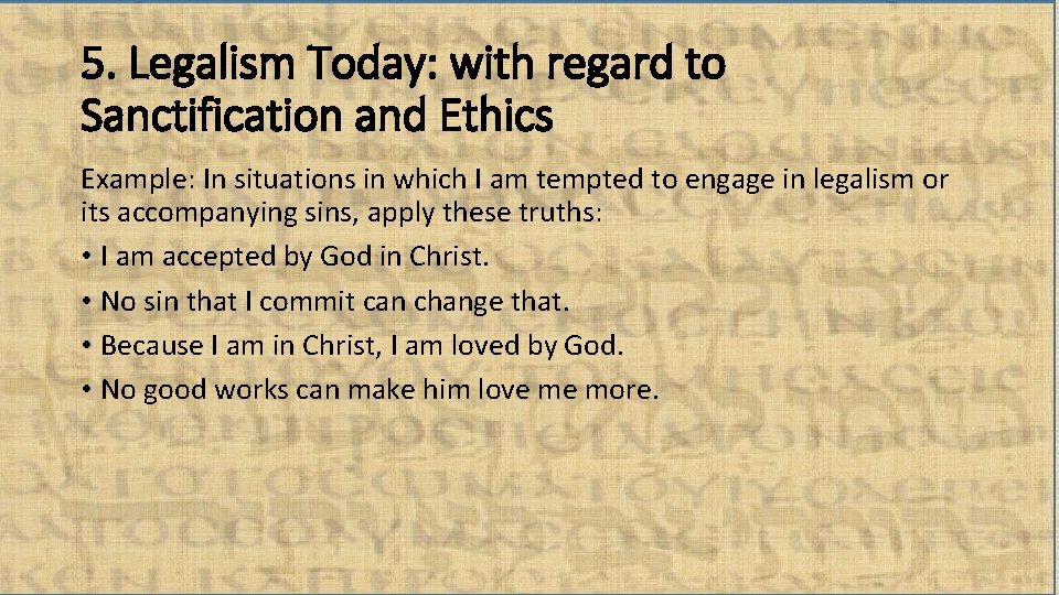 5. Legalism Today: with regard to Sanctification and Ethics Example: In situations in which