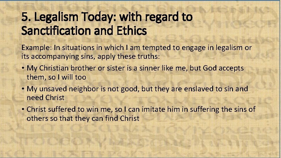 5. Legalism Today: with regard to Sanctification and Ethics Example: In situations in which