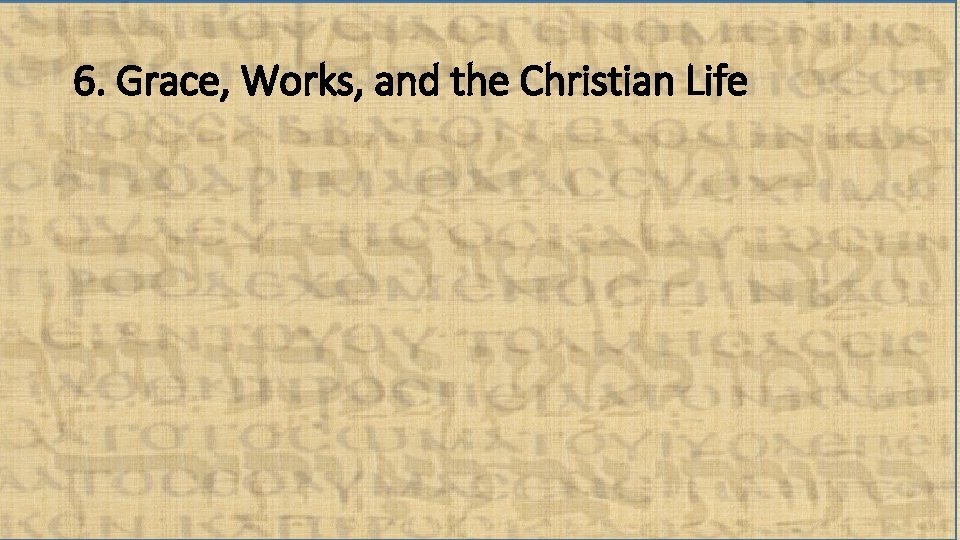 6. Grace, Works, and the Christian Life 