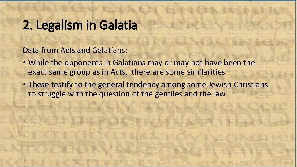 2. Legalism in Galatia Data from Acts and Galatians: • While the opponents in