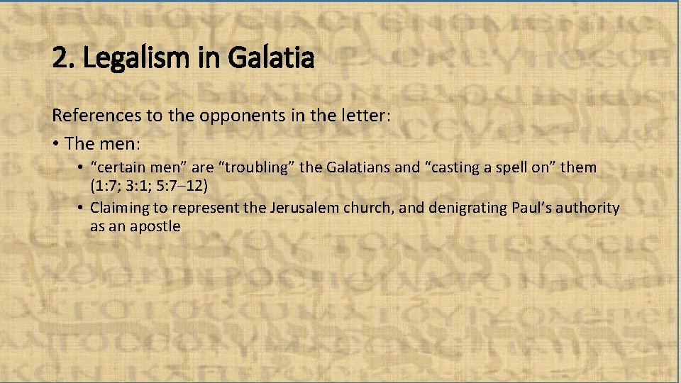 2. Legalism in Galatia References to the opponents in the letter: • The men: