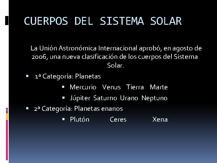 CUERPOS DEL SISTEMA SOLAR La Unión Astronómica Internacional aprobó, en agosto de 2006, una