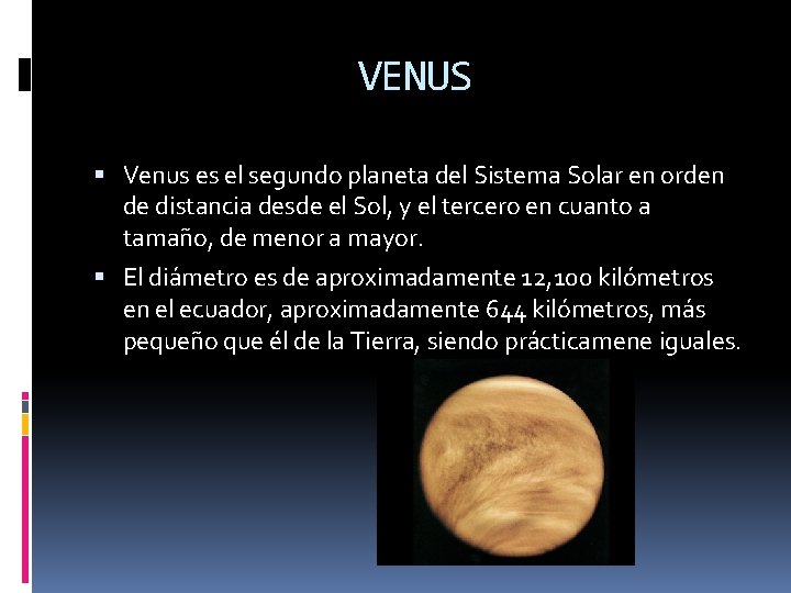 VENUS Venus es el segundo planeta del Sistema Solar en orden de distancia desde