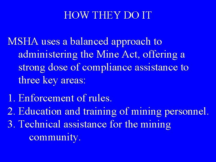 HOW THEY DO IT MSHA uses a balanced approach to administering the Mine Act,