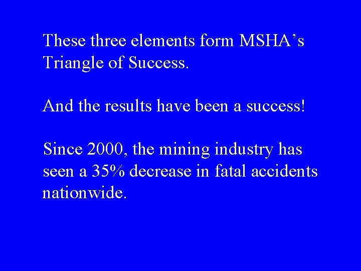 These three elements form MSHA’s Triangle of Success. And the results have been a
