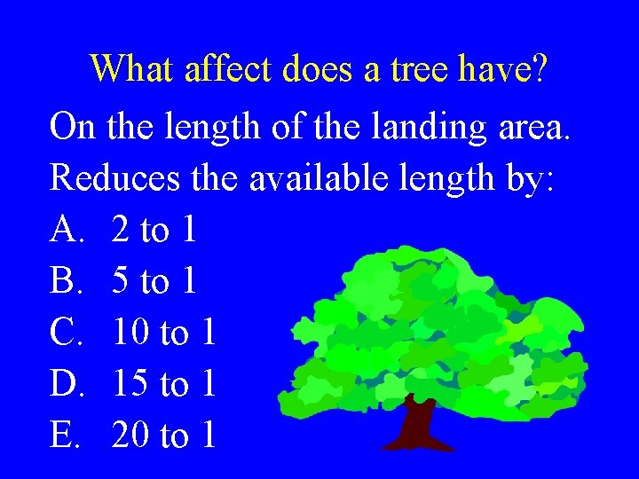 What affect does a tree have? On the length of the landing area. Reduces