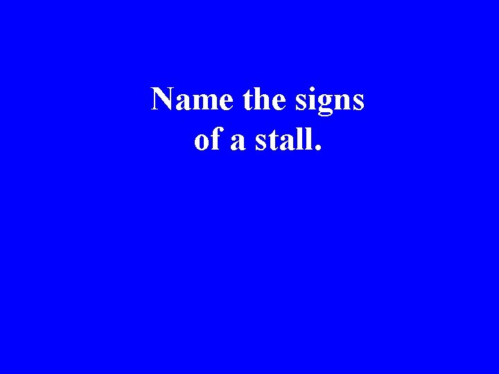 Name the signs of a stall. 