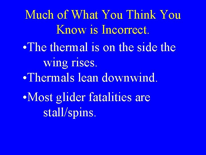 Much of What You Think You Know is Incorrect. • The thermal is on