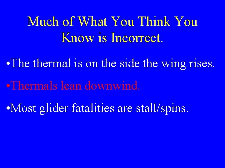 Much of What You Think You Know is Incorrect. • The thermal is on
