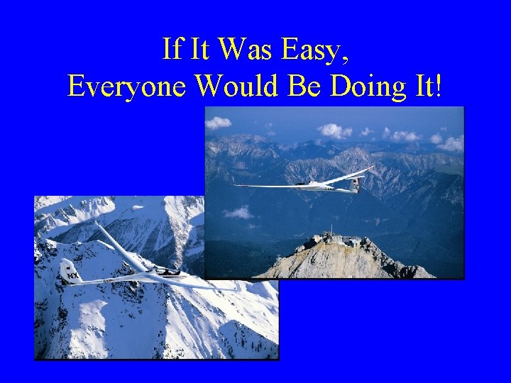 If It Was Easy, Everyone Would Be Doing It! 