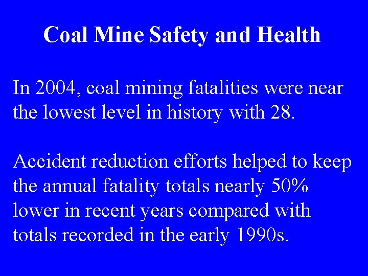 Coal Mine Safety and Health In 2004, coal mining fatalities were near the lowest