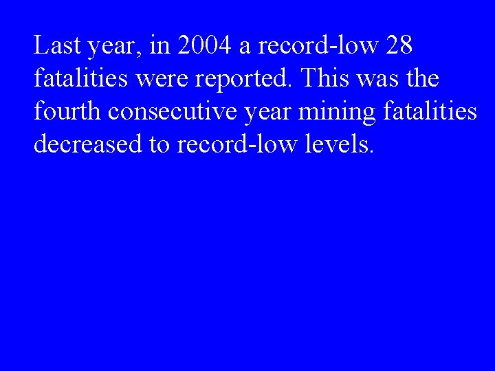 Last year, in 2004 a record-low 28 fatalities were reported. This was the fourth