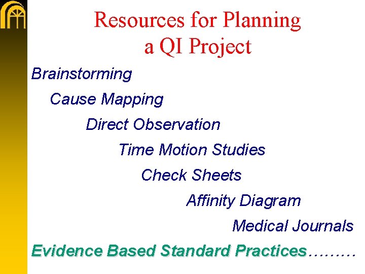 Resources for Planning a QI Project Brainstorming Cause Mapping Direct Observation Time Motion Studies