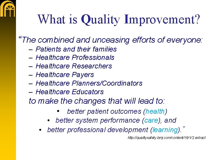 What is Quality Improvement? “The combined and unceasing efforts of everyone: – – –