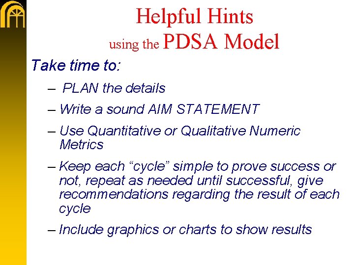 Helpful Hints using the PDSA Model Take time to: – PLAN the details –