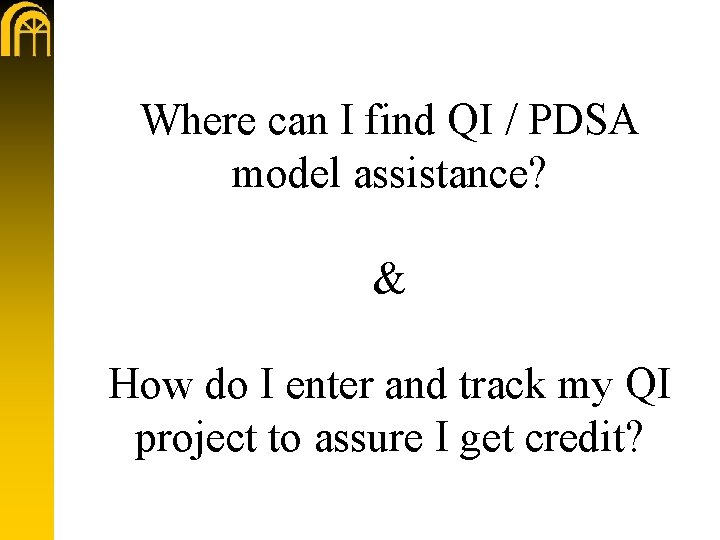 Where can I find QI / PDSA model assistance? & How do I enter