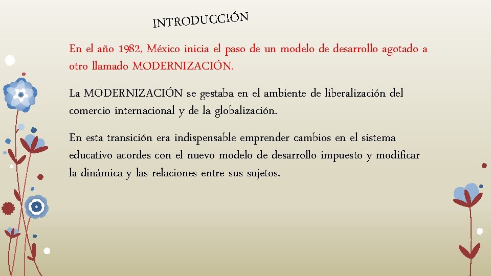 INTRODUCCIÓN En el año 1982, México inicia el paso de un modelo de desarrollo INTRODUCCIÓN En el año 1982, México inicia el paso de un modelo de desarrollo