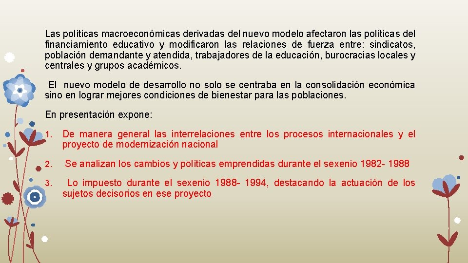 Las políticas macroeconómicas derivadas del nuevo modelo afectaron las políticas del financiamiento educativo y Las políticas macroeconómicas derivadas del nuevo modelo afectaron las políticas del financiamiento educativo y